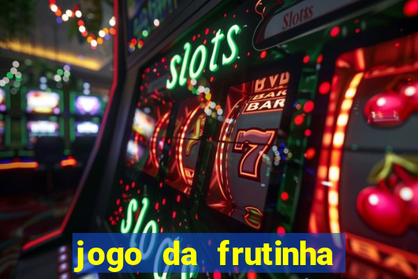 jogo da frutinha de ganhar dinheiro